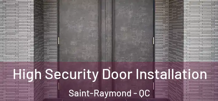 High Security Door Installation Saint-Raymond - QC